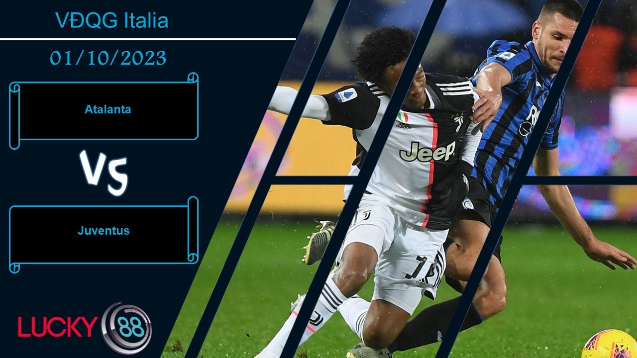 LUCKY88 Atalanta vs Juventus, Nhận định bóng đá 01/10/2023, So kè từng chút