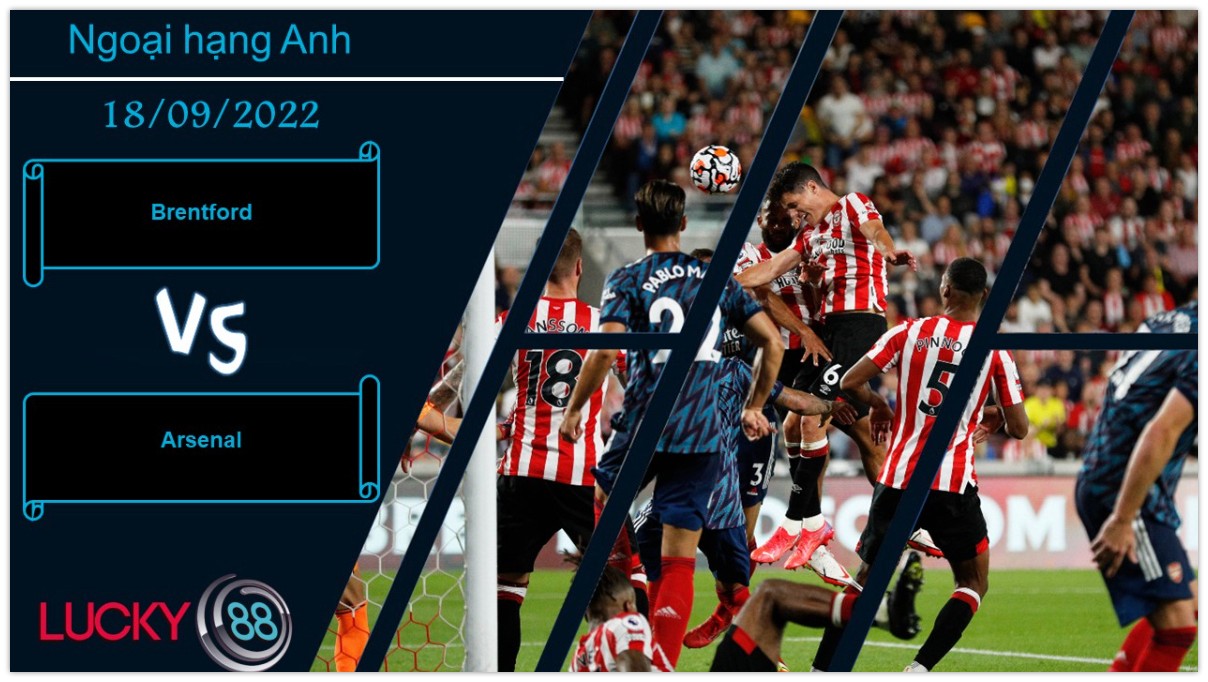 LUCKY88 Brentford vs Arsenal, Nhận định bóng đá 18/09/2022, Rút ra bài học