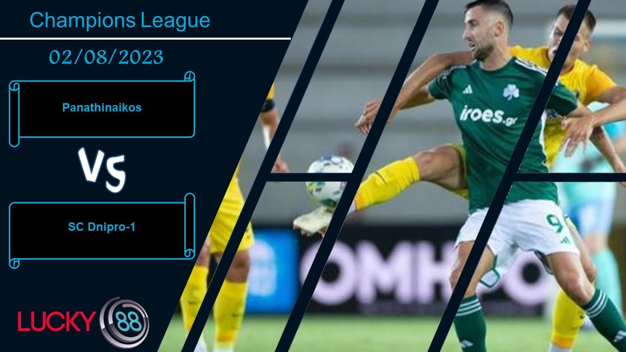 LUCKY88 Panathinaikos vs SC Dnipro-1, Nhận định bóng đá 02/08/2023, Nắm quyền chủ động