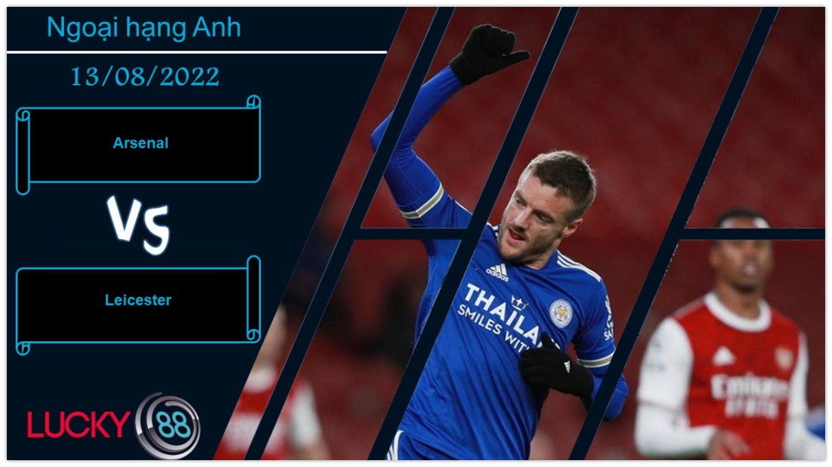 LUCKY88 Arsenal vs Leicester , Nhận định bóng đá 13/08/2022, Pháo thủ tự tin