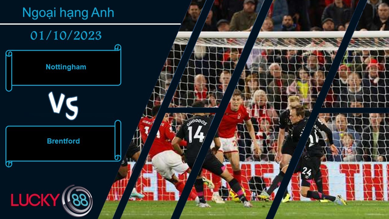 LUCKY88 Nottingham vs Brentford, Nhận định bóng đá 01/10/2023, Cơ hội chia đôi