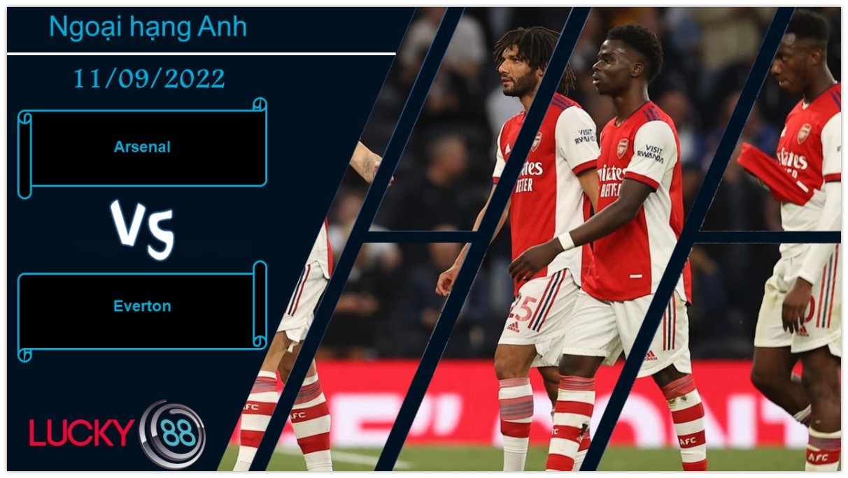 LUCKY88 Arsenal vs Everton , Nhận định bóng đá 11/09/2022, Vực lại ý chí