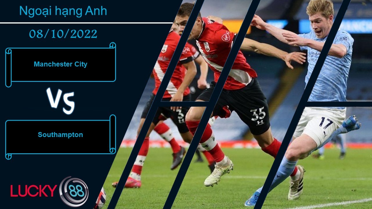 LUCKY88 Manchester City vs Southampton, Nhận định bóng đá 08/10/2022, Cỗ máy chiến thắng