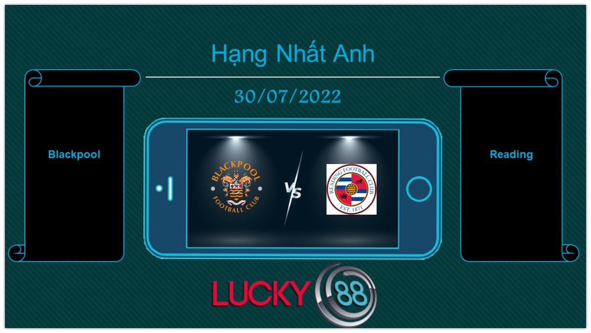 LUCKY88 Blackpool vs Reading , Tip bóng đá miễn phí ngày 30/07/2022