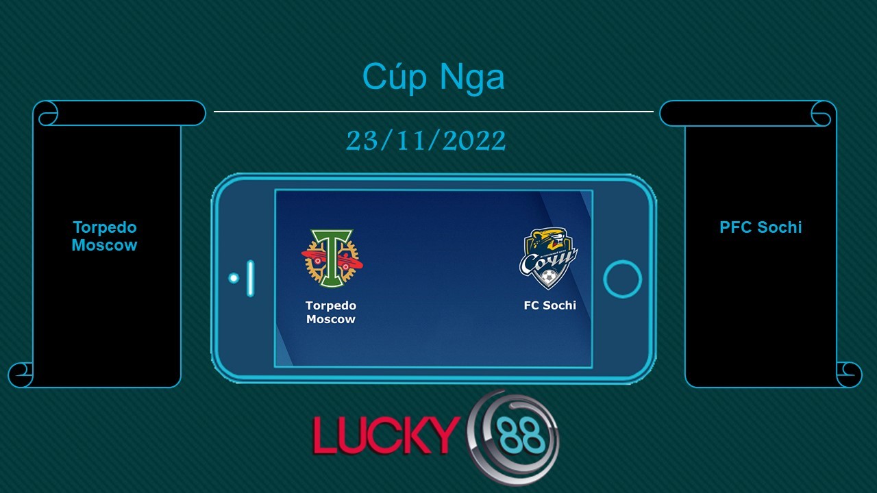 LUCKY88 Torpedo Moscow vs PFC Sochi , Tip bóng đá miễn phí ngày 23/11/2022