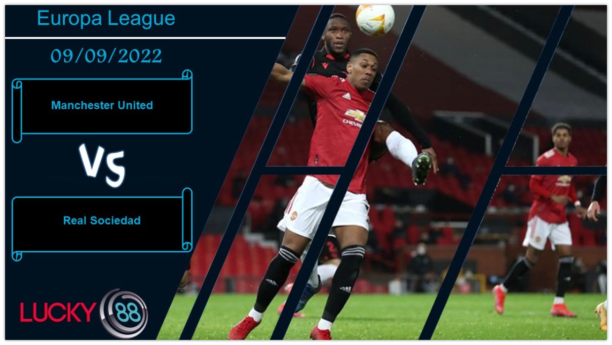 LUCKY88 Manchester United vs Real Sociedad, Nhận định bóng đá 09/09/2022, Khí thế hừng hực