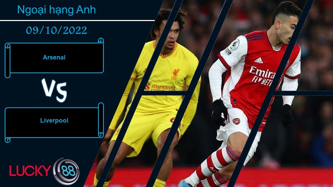 LUCKY88 Arsenal vs Liverpool , Nhận định bóng đá 09/10/2022, Tự tin cao độ
