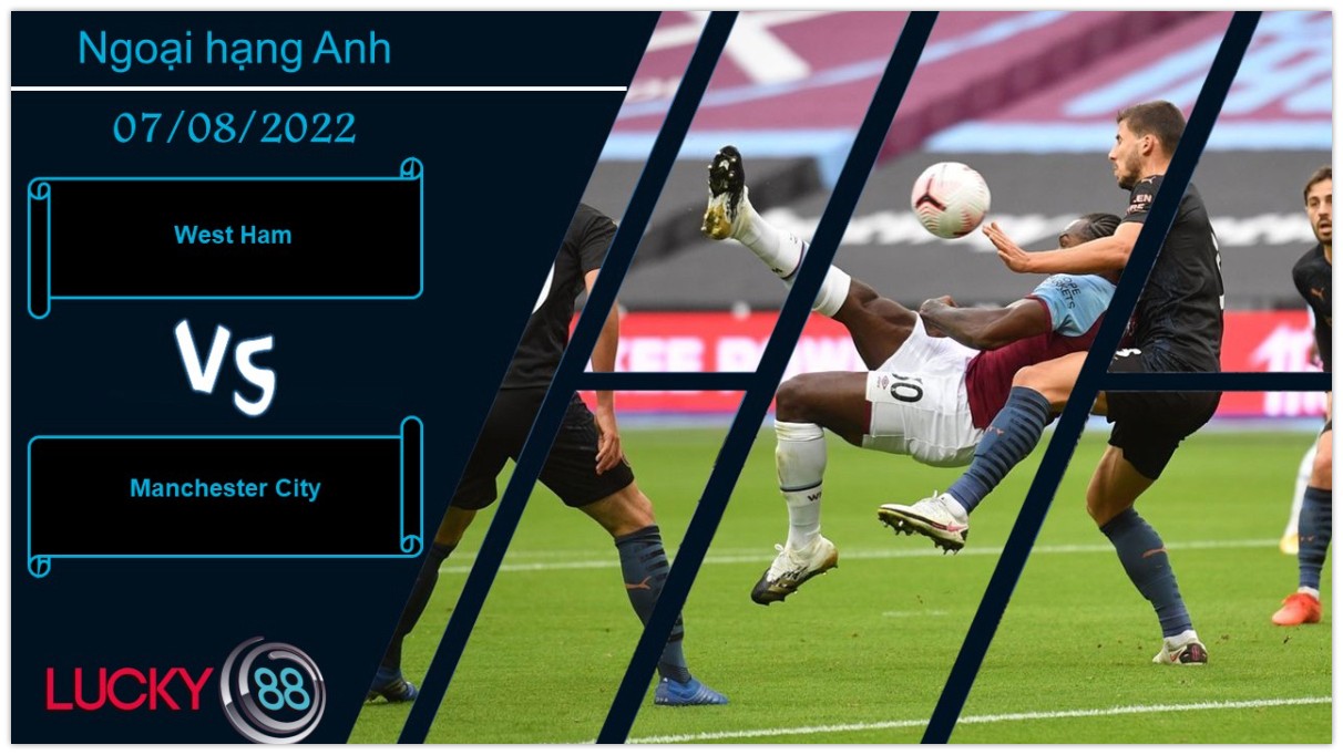 LUCKY88 West Ham vs Manchester City , Nhận định bóng đá 07/08/2022, Thử thách ông lớn
