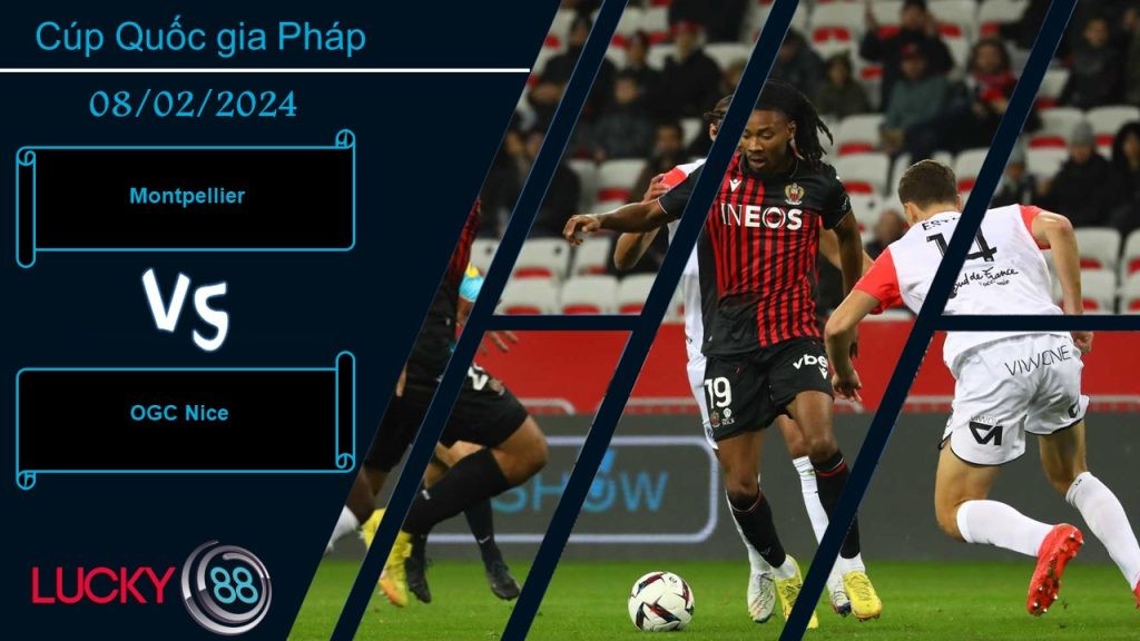 LUCKY88 Montpellier vs OGC Nice, Nhận định bóng đá 08/02/2024, Kiểm chứng thực lực