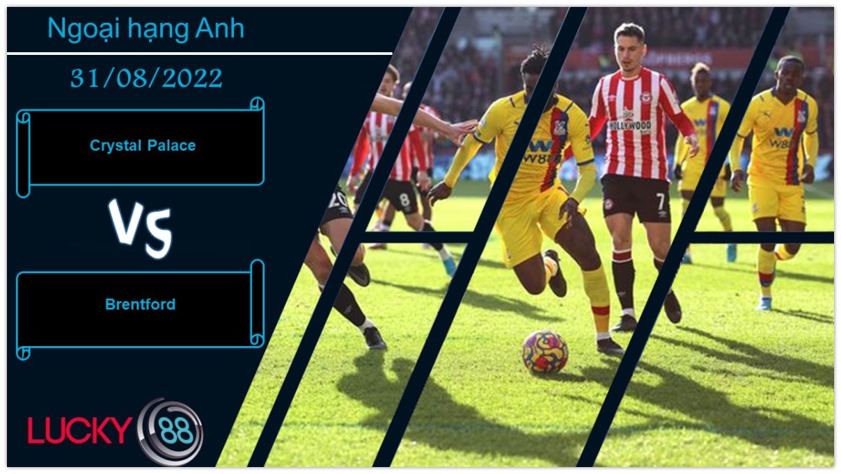 LUCKY88 Crystal Palace vs Brentford , Nhận định bóng đá 31/08/2022, Vị khách cứng đầu