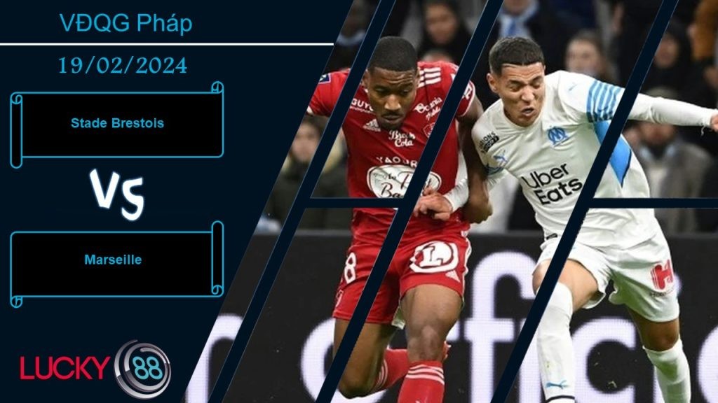 LUCKY88 Stade Brestois vs Marseille, Nhận định bóng đá 19/02/2024, Có được niềm tin