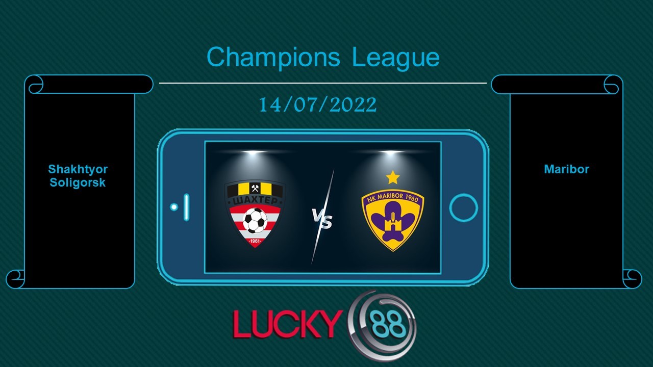 LUCKY88 Shakhtyor Soligorsk vs Maribor , Tip bóng đá miễn phí ngày 14/07/2022