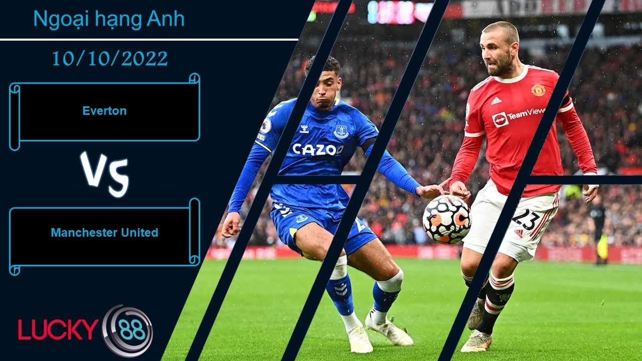 LUCKY88 Everton vs Manchester United, Nhận định bóng đá 10/10/2022, Chờ sự phục hồi